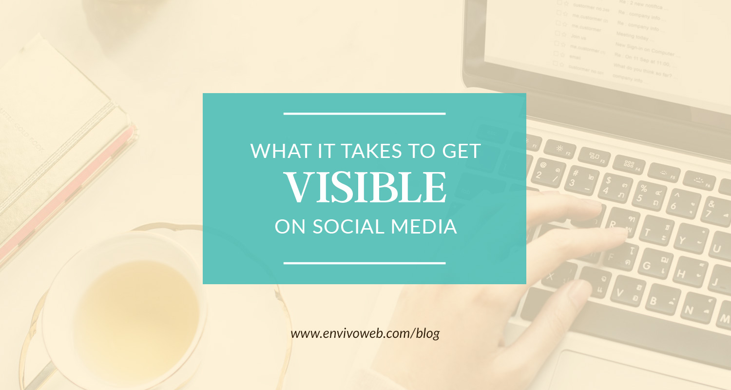 What It Takes to Get Visible on Social Media