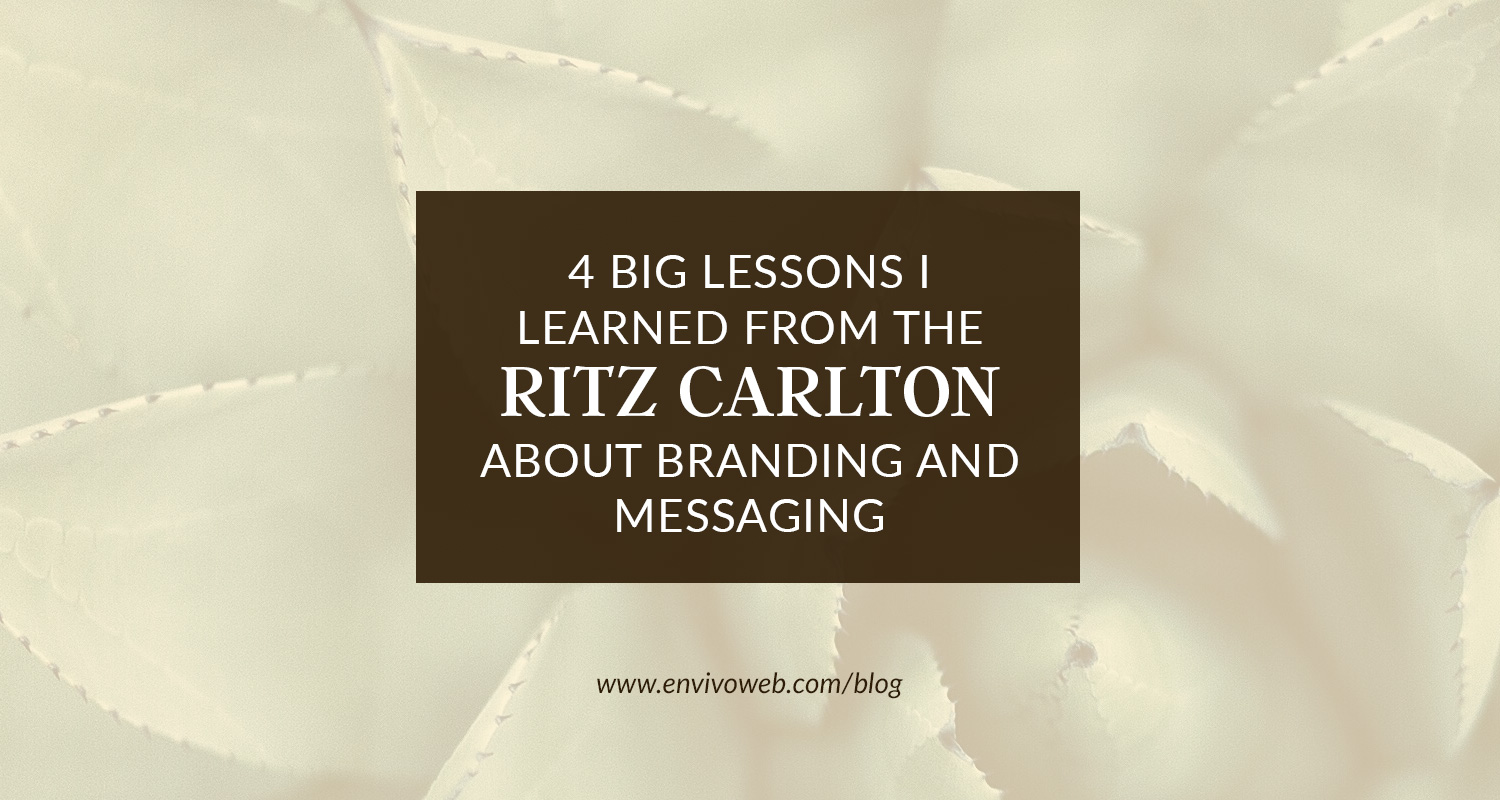 4 Big Lessons I Learned from the Ritz Carlton about Branding and Messaging