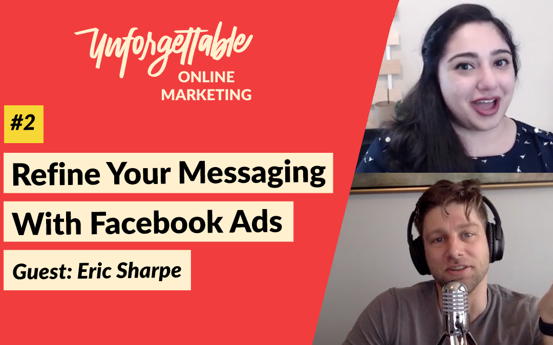 Refine Your Messaging With Facebook Ads – Guest: Eric Sharpe – #2