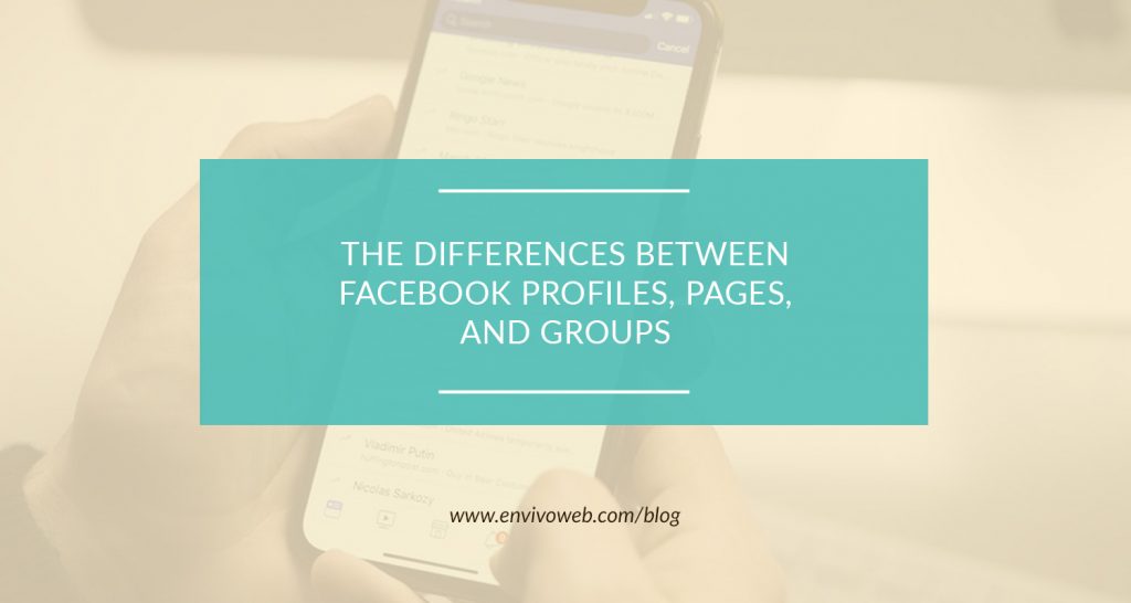 The Differences Between Facebook Profiles, Pages, and Groups Envivo