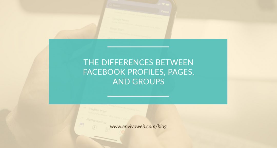 The Differences Between Facebook Profiles, Pages, and Groups Envivo